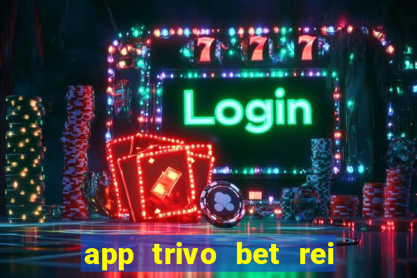 app trivo bet rei do bicho